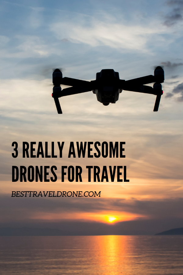 3 Awesome Drones for Travel
